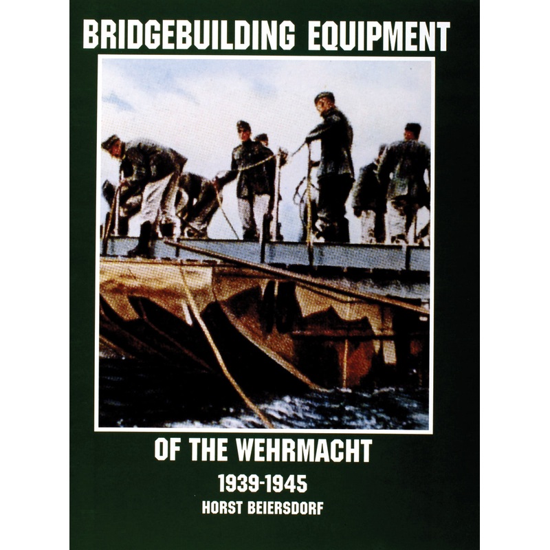 Bridgebuilding Equipment of the Wehrmacht 1939-1945