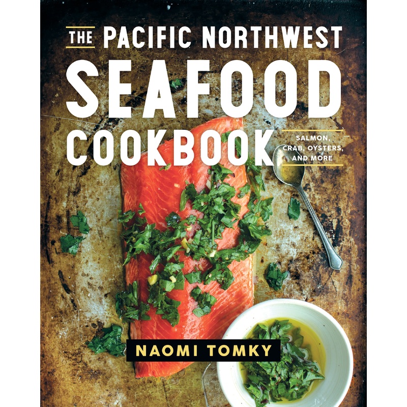 The Pacific Northwest Seafood Cookbook