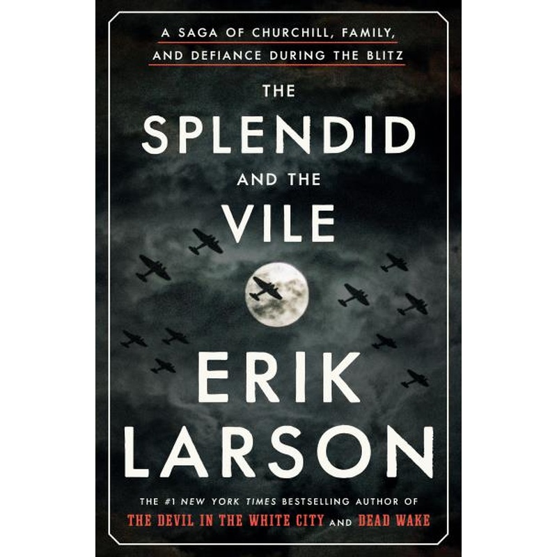 The Splendid and the Vile: A Saga of Churchill, Family, and Defiance During the Blitz (U)