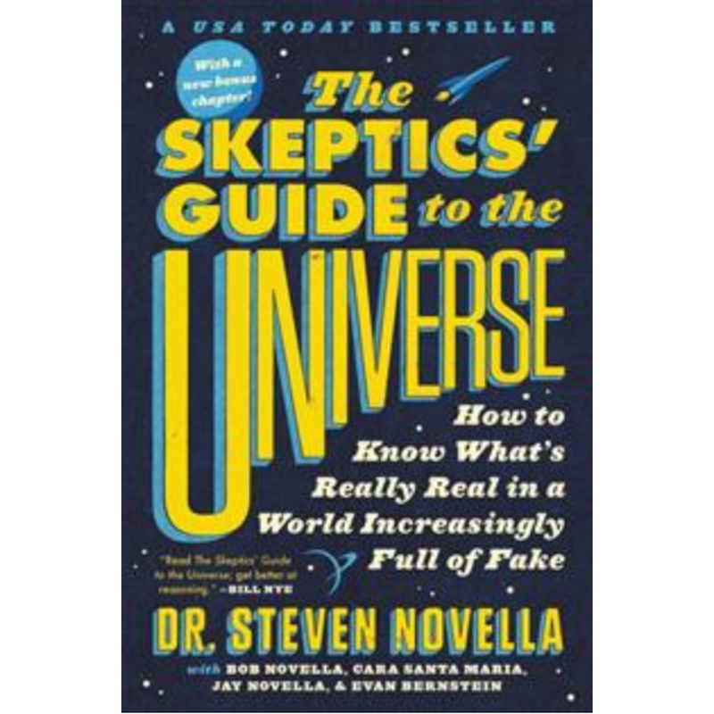 The Skeptics Guide to the Universe: How to Know What's Really Real in a World Increasingly Full of Fake