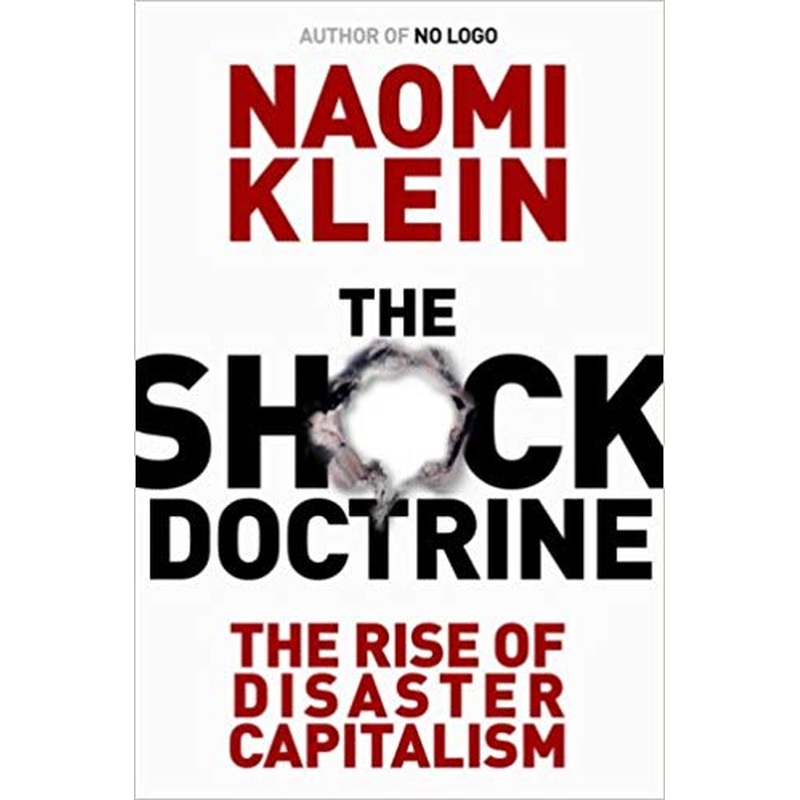 The Shock Doctrine: The Rise of Disaster Capitalism
