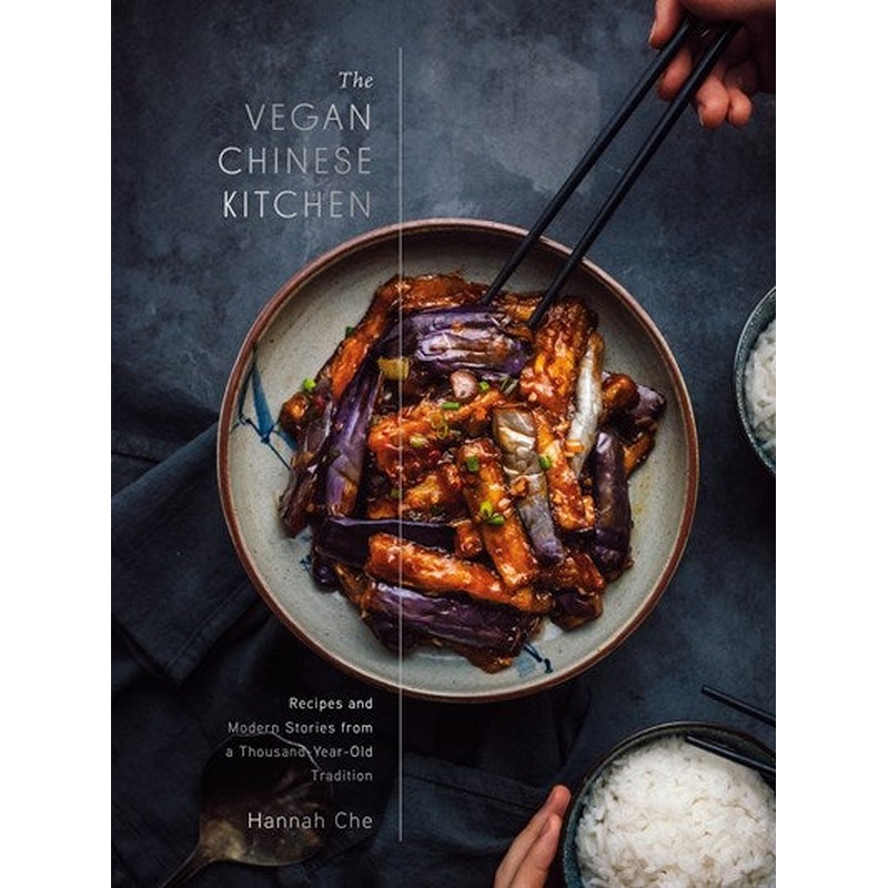 The Vegan Chinese Kitchen: Recipes and Modern Stories from a Thousand-Year-Old Tradition