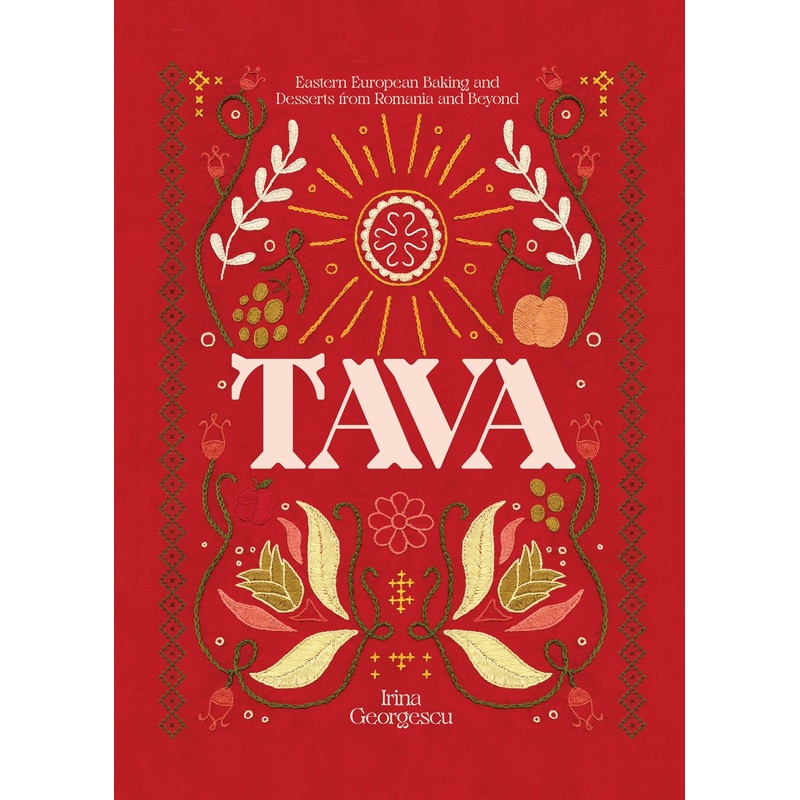 Tava: Eastern European Baking and Desserts From Romania & Beyond