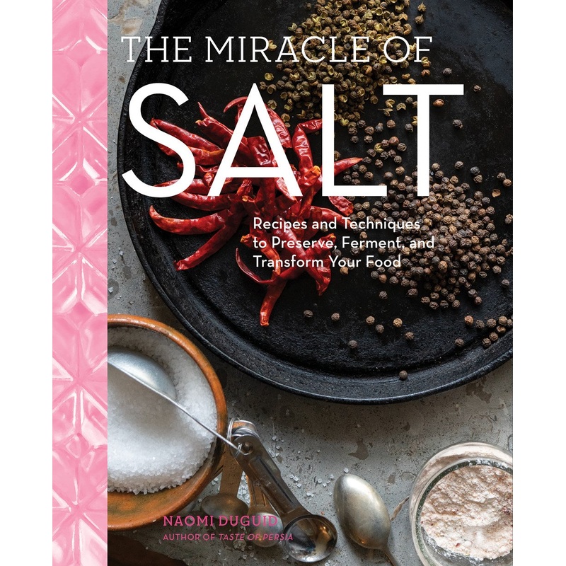 The Miracle of Salt: Recipes and Techniques to Preserve, Ferment, and Transform Your Food