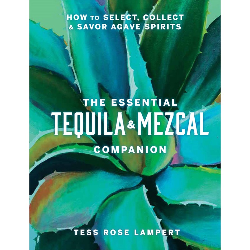 The Essential Tequila & Mezcal Companion