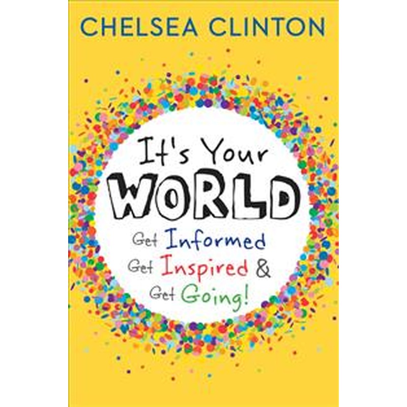 It's Your World: Get Informed, Get Inspired & Get Going!