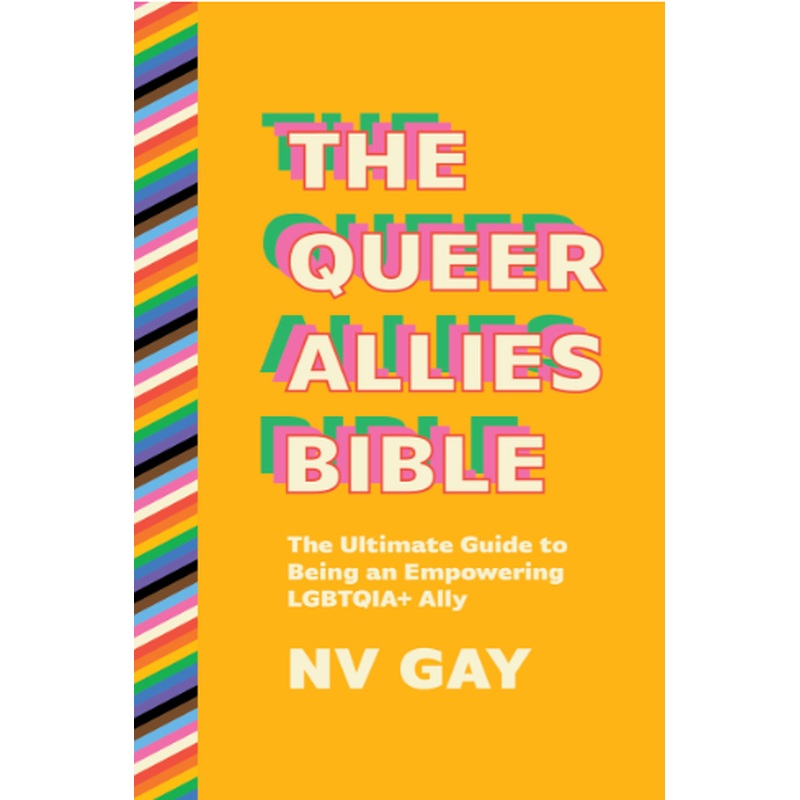 The Queer Allies Bible: The Ultimate Guide to Being an Empowering LGBTQIA+ Ally