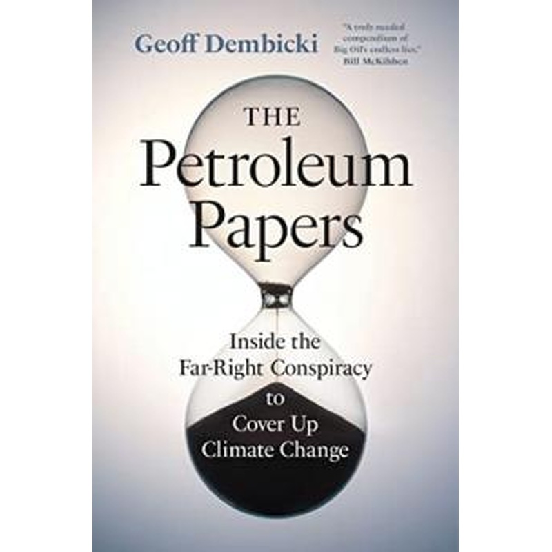 The Petroleum Papers: Inside the Far-Right Conspiracy to Cover Up Climate Change