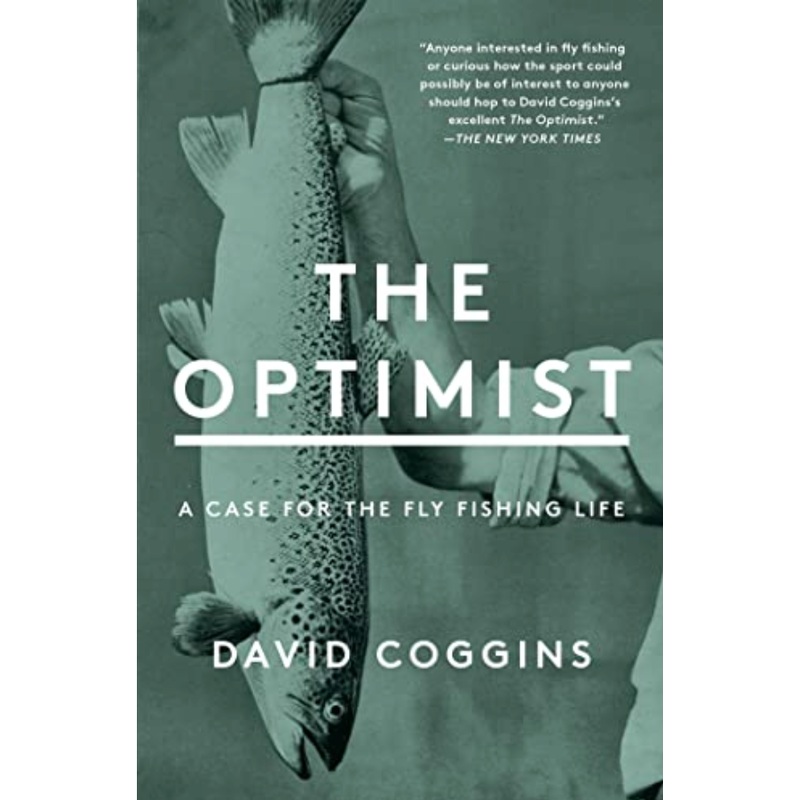 The Optimist: A Case For the Fly Fishing Life (R)