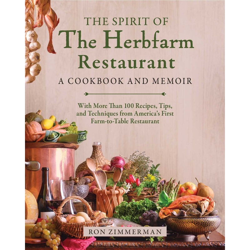 The Spirit of The Herbfarm Restaurant : A Cookbook and Memoir