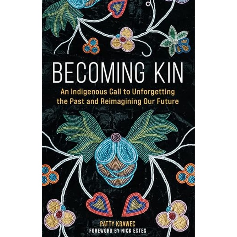 Becoming Kin: An Indigenous Call to Unforgetting the Past and Reimagining Our Future (HC)