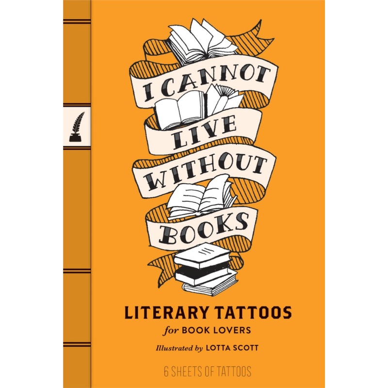 I Cannot Live Without Books: Literary Tattoos for Book Lovers