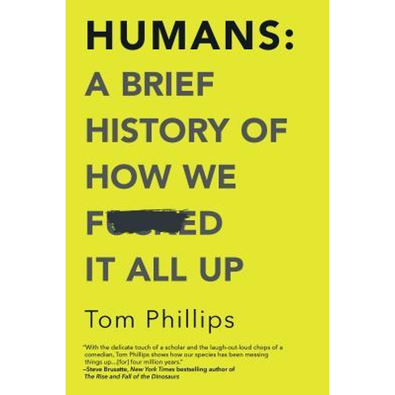 Humans: A Brief History of How We F***ed It All Up