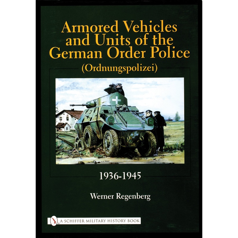 Armored Vehicles and Units of the German Order Police (Ordnungspolizei) 1936-1945