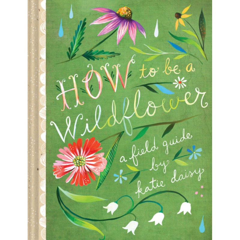 How to be a Wildflower: a Field Guide