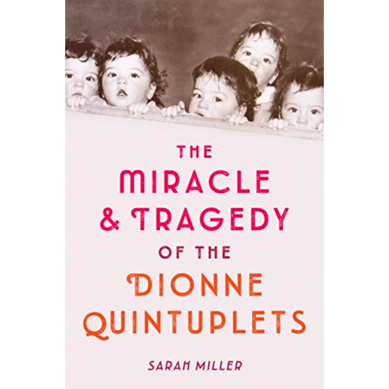The Miracle & Tragedy of the Dionne Quintuplets