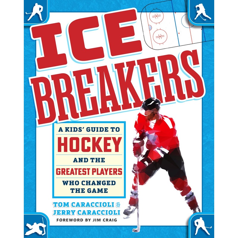 Ice Breakers : A Kids' Guide to Hockey and the Greatest Players Who Changed the Game