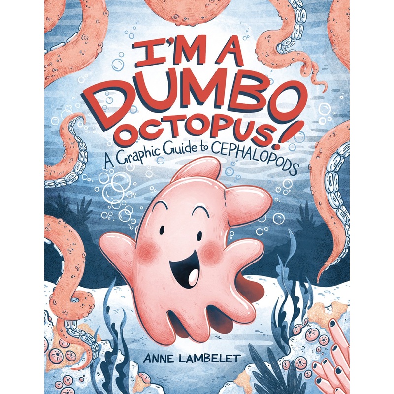 I'm a Dumbo Octopus! : A Graphic Guide to Cephalopods