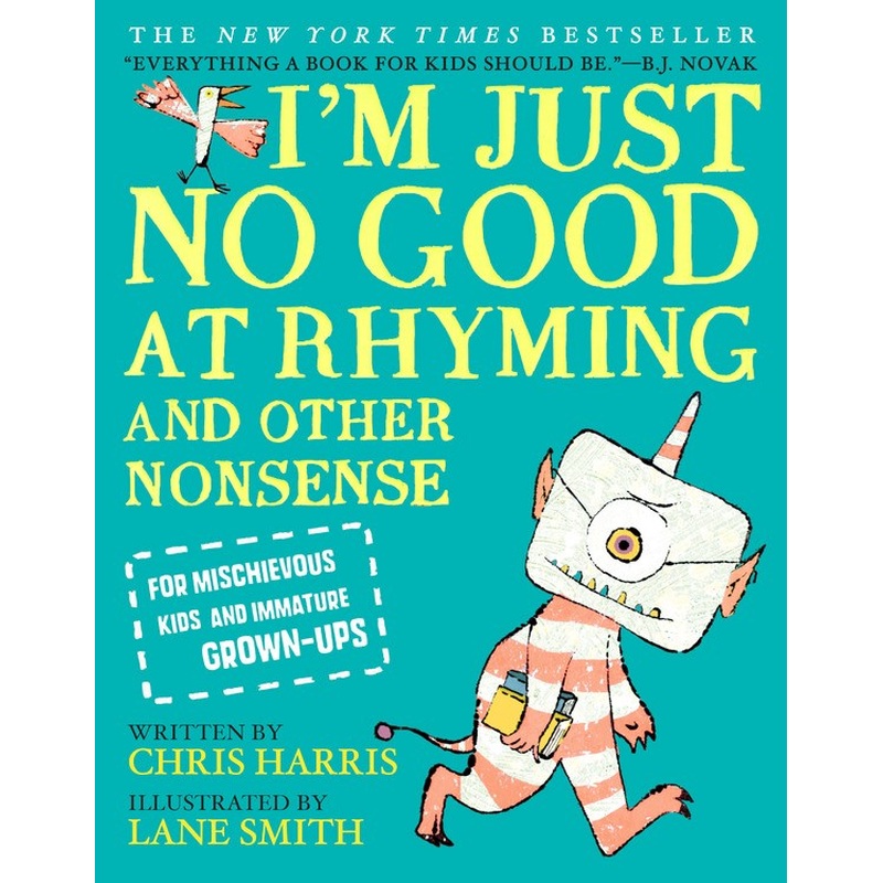 I'm Just No Good at Rhyming : And Other Nonsense for Mischievous Kids and Immature Grown-Ups