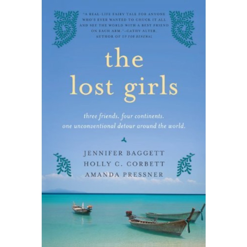 The Lost Girls: Three Friends, Four Continents, One Unconventional Detour Around the World