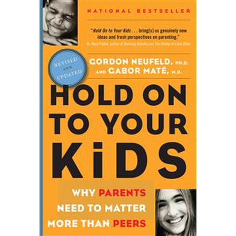 Hold Onto Your Kids: Why Parents Need to Matter More Than Peers