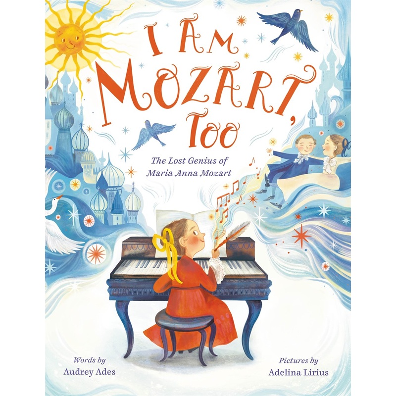 I Am Mozart, Too : The Lost Genius of Maria Anna Mozart