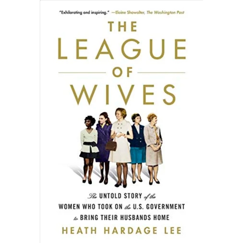 The League of Wives: The Untold Story of the Women Who Took on the U.S. Government to Bring Their Husbands Home