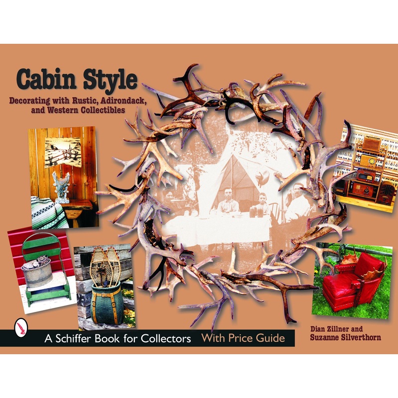 Cabin Style: Decorating with Rustic, Adirondack, and Western Collectibles