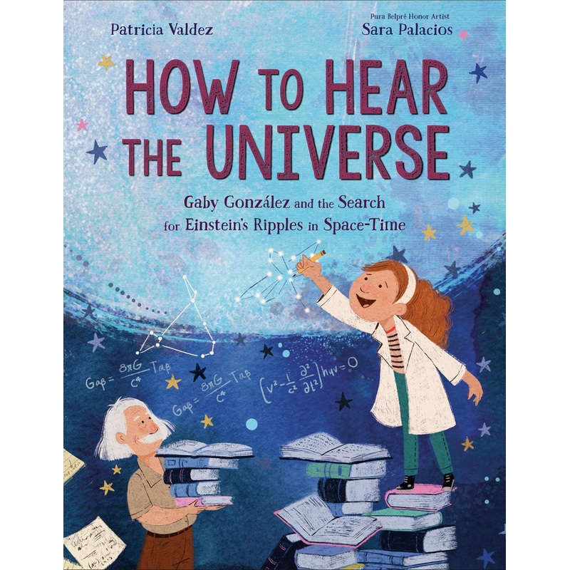 How to Hear the Universe : Gaby Gonzlez and the Search for Einstein's Ripples in Space-Time