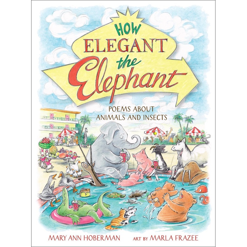 How Elegant the Elephant : Poems About Animals and Insects