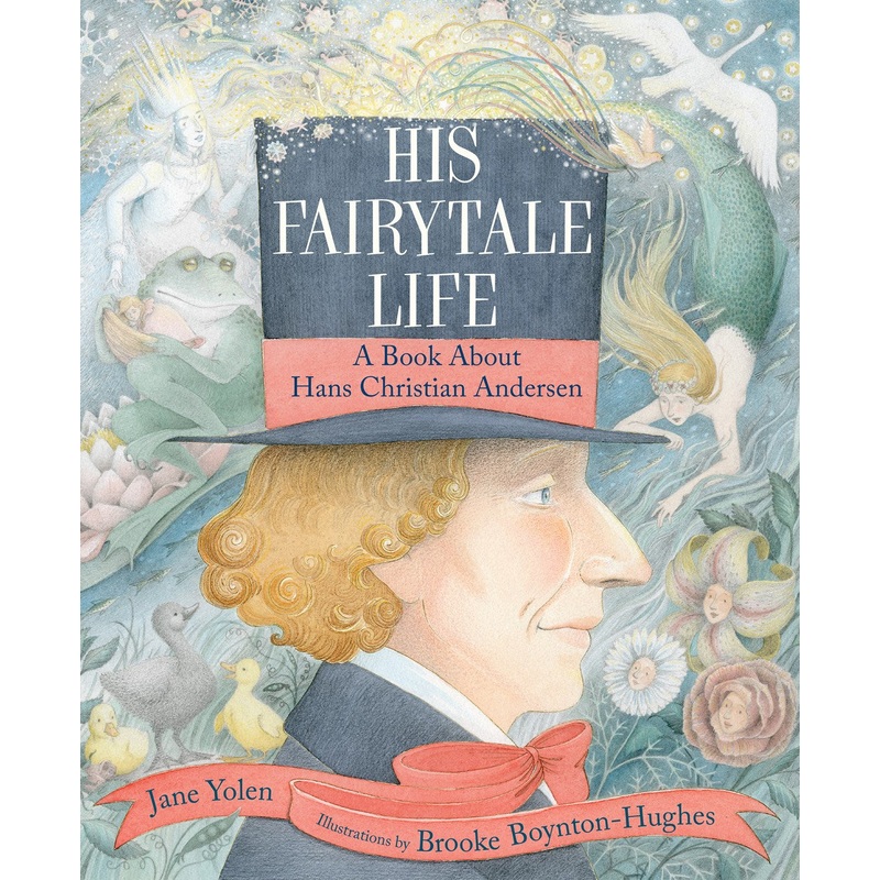 His Fairytale Life: A Book About Hans Christian Andersen