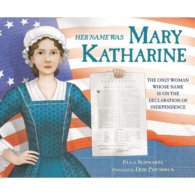 Her Name Was Mary Katharine : The Only Woman Whose Name Is on the Declaration of Independence