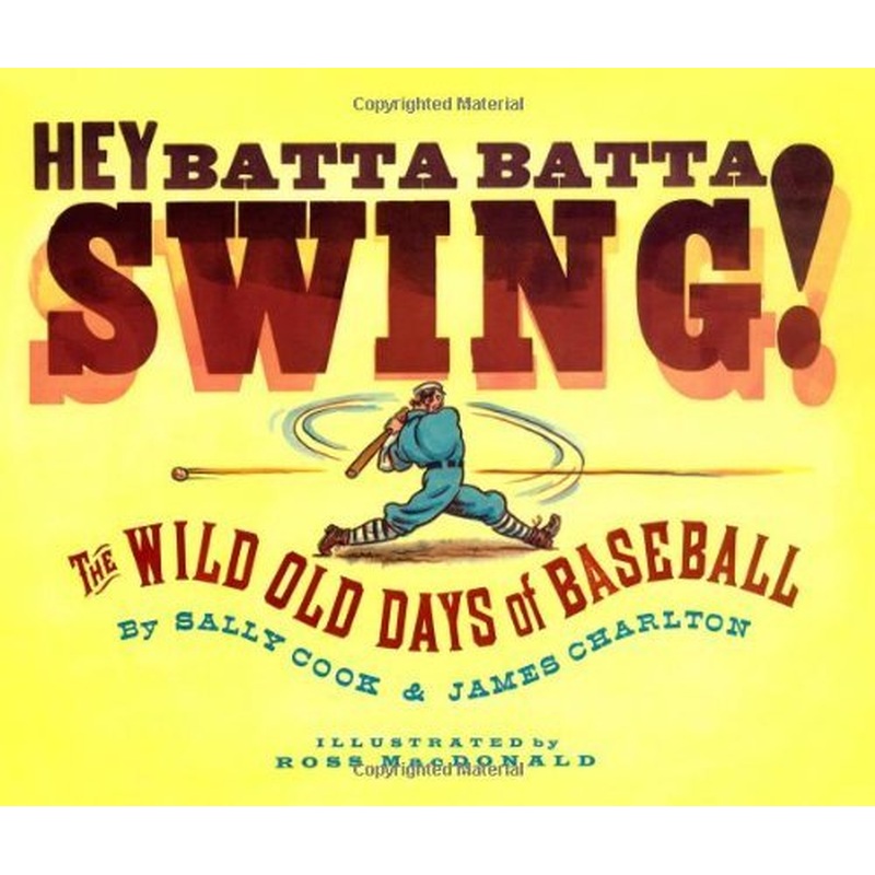 Hey Batta Batta Swing! The Wild Old Days of Baseball
