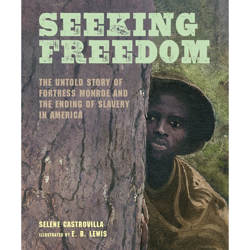 Seeking Freedom : The Untold Story of Fortress Monroe and the Ending of Slavery in America