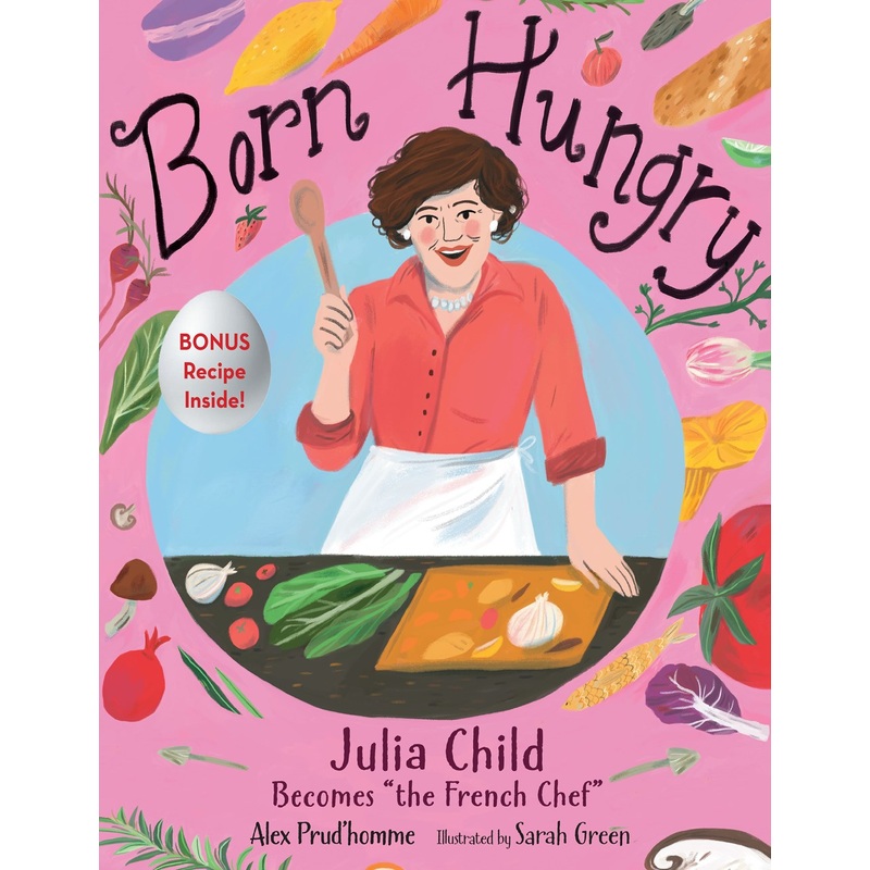 Born Hungry : Julia Child Becomes "The French Chef"