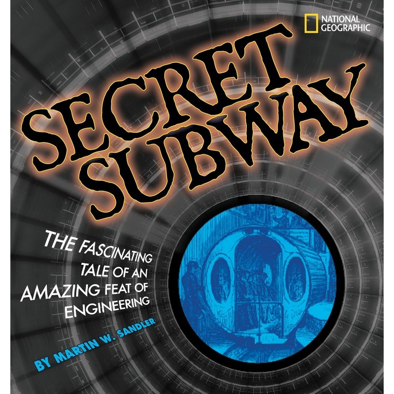 Secret Subway: The Fascinating Tale of an Amazing Feat of Engineering (Sale)