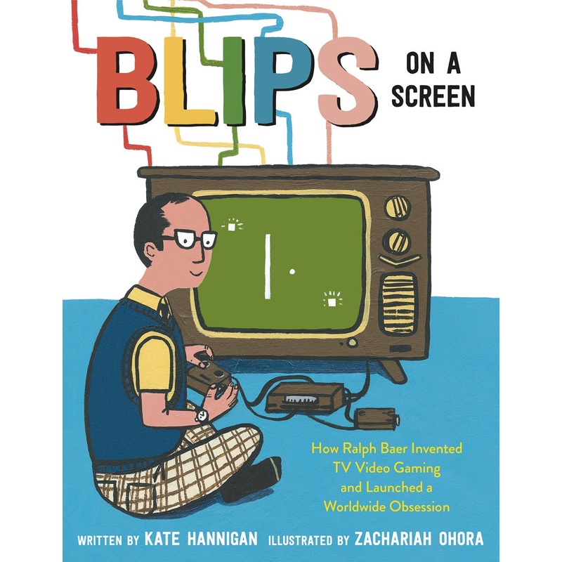 Blips on a Screen : How Ralph Baer Invented TV Video Gaming and Launched a Worldwide Obsession