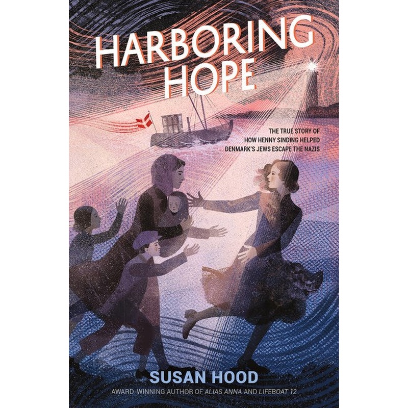 Harboring Hope: The  True Story of How Henny Sinding Helped Denmark's Jews Escape the Nazis