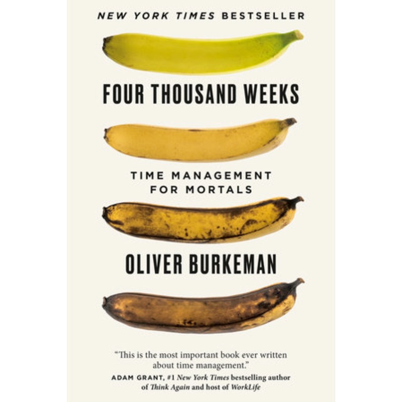 Four Thousand Weeks: Time Management For Mortals (U)