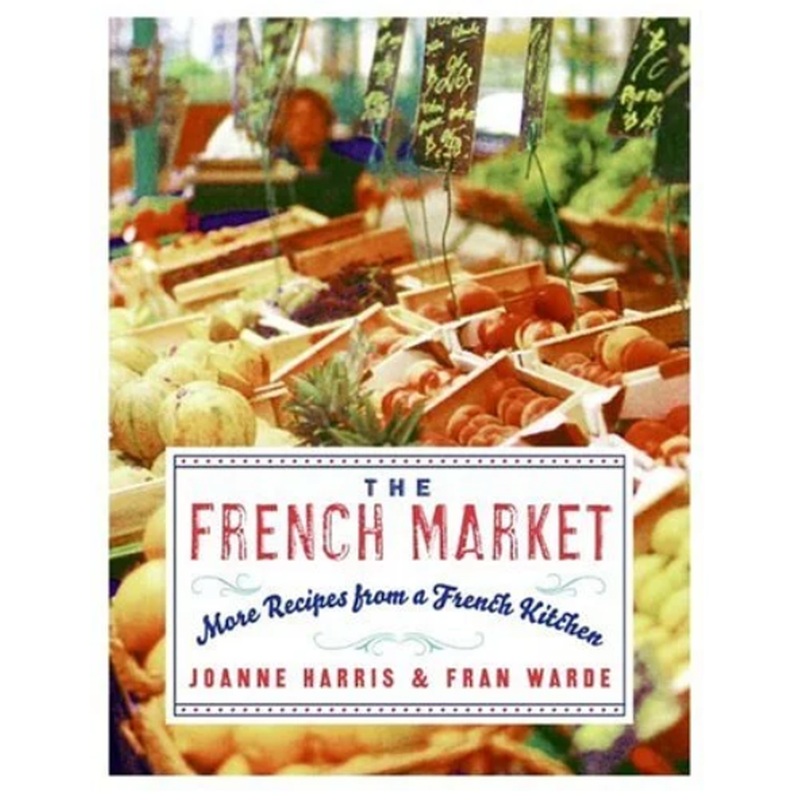 The French Market: More Recipes from a French Kitchen