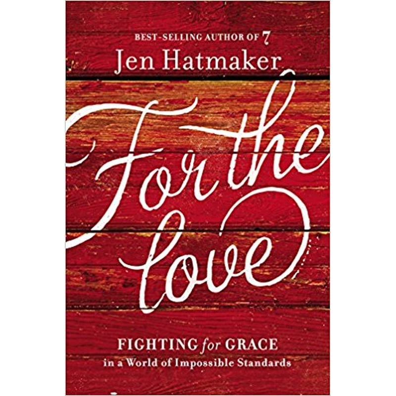 For the Love: Fighting For Grace in a World of Impossible Standards