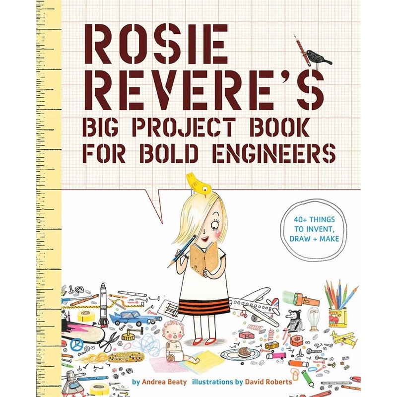 Rosie Revere's Big Project Book for Bold Engineers