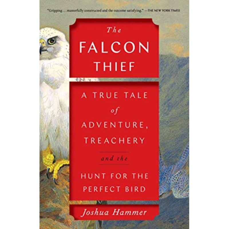 The Falcon Thief: A True Tale of Adventure, Treachery and the Hunt For the Perfect Bird (R)