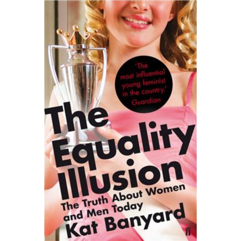 The Equality Illusion: The Truth about Women and Men Today