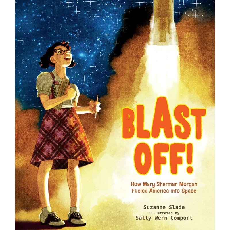 Blast Off! : How Mary Sherman Morgan Fueled America into Space