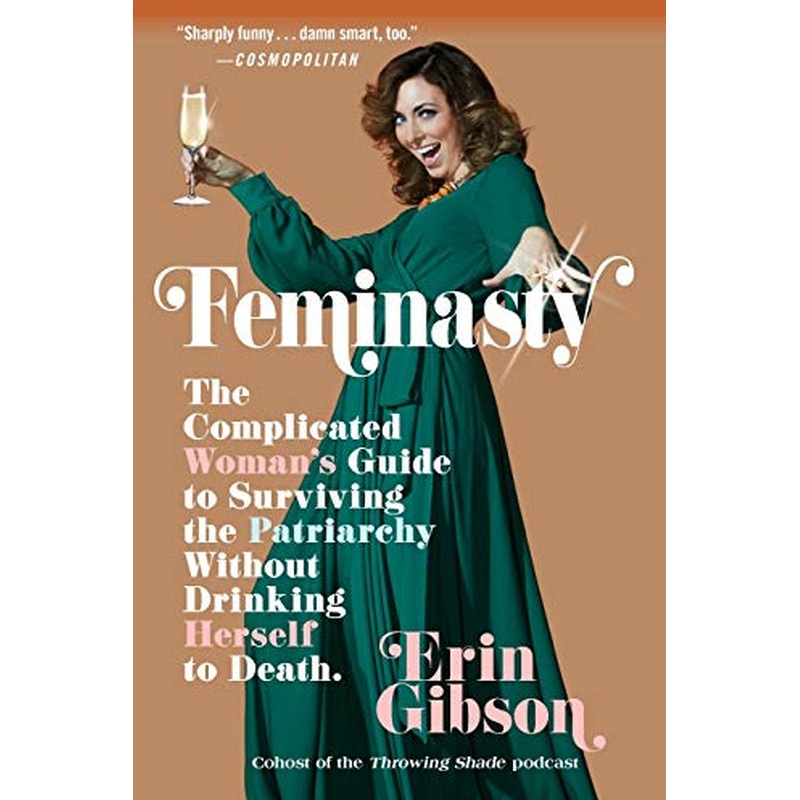 Feminasty: The Complicated Woman's Guide to Surviving the Patriarchy Without Drinking Herself to Death (R)
