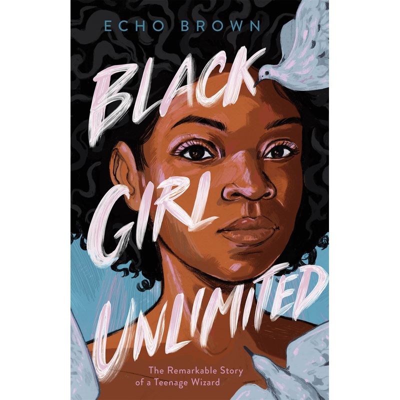 Black Girl Unlimited: The Remarkable Story of a Teenage Wizard