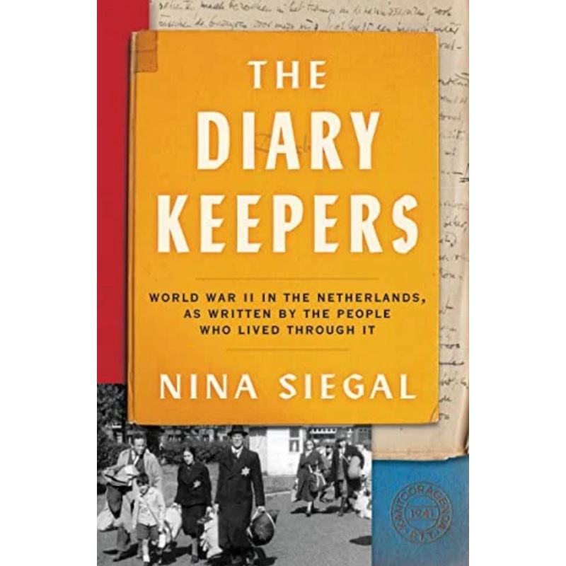 The Diary Keepers: World War II in the Netherlands, as Written by the People Who Lived Through It