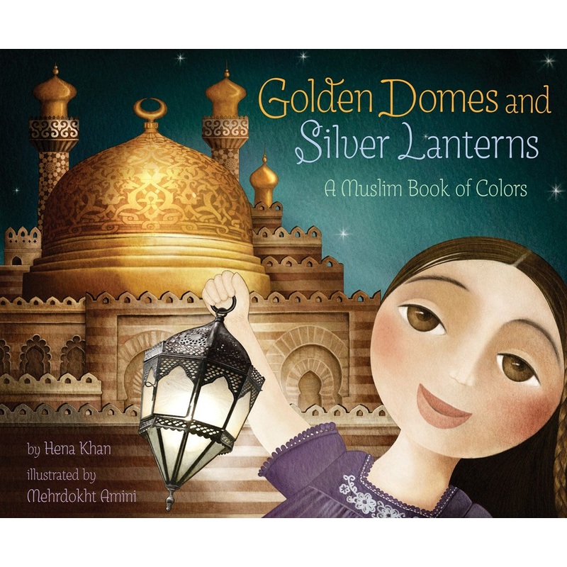 Golden Domes and Silver Lanterns : A Muslim Book of Colors
