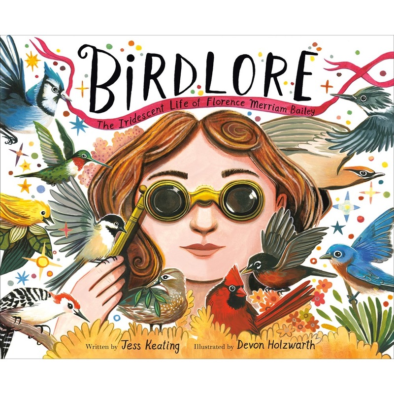 Birdlore : The Iridescent Life of Florence Merriam Bailey